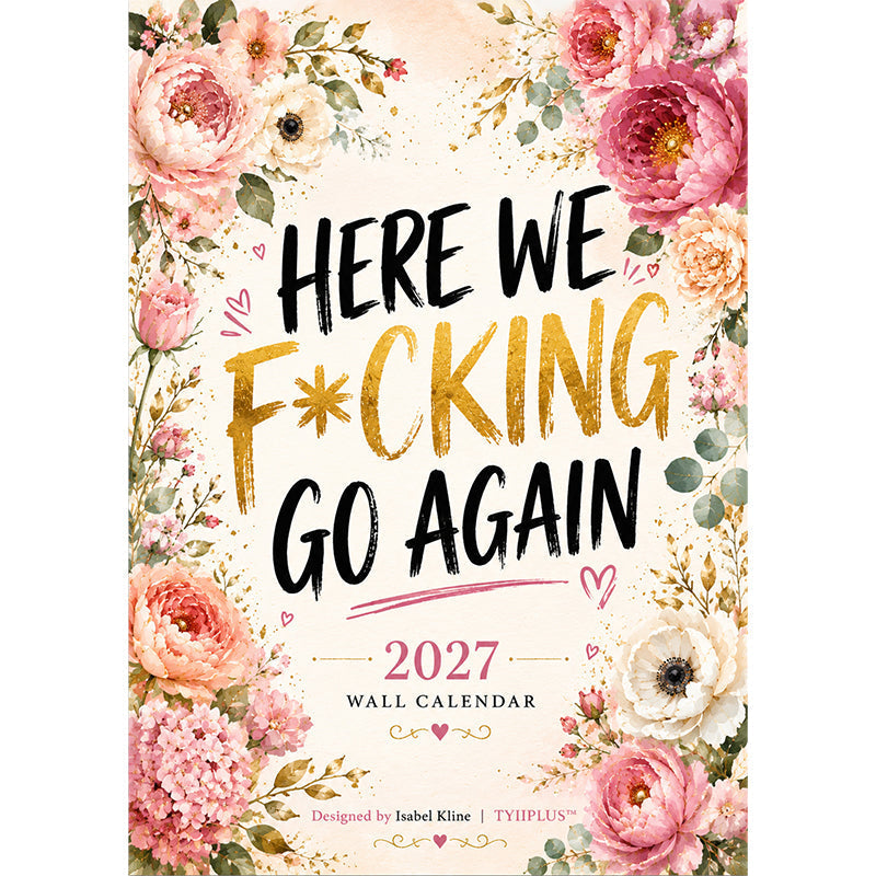 HERE WE F*CKING GO AGAIN Wall Calendar | Fun Floral A4 Calendar | Sarcastic Monthly Quotes