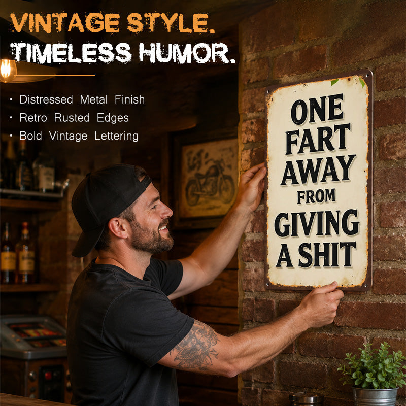 One Fart Away From Giving a Shit Metal Sign